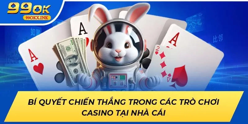 Bí quyết chiến thắng trong các trò chơi casino tại nhà cái 99OK