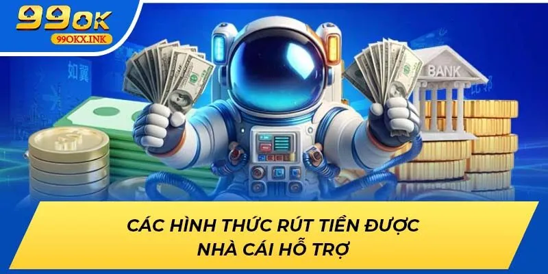 Các hình thức rút tiền được nhà cái 99OK hỗ trợ
