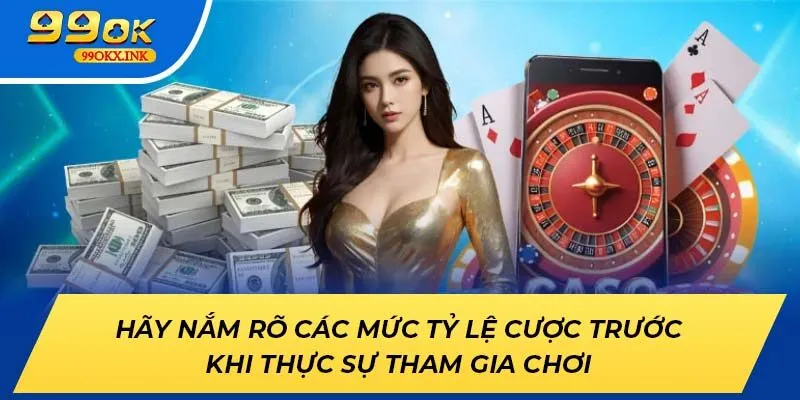 Hãy nắm rõ các mức tỷ lệ cược trước khi thực sự tham gia chơi 99OK