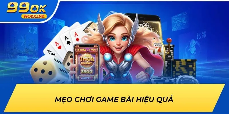 Mẹo chơi game bài hiệu quả tại 99OK