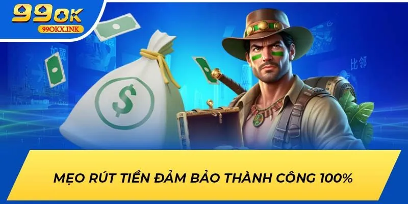 Mẹo rút tiền 99OK đảm bảo thành công 100%